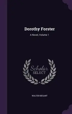 Dorothy Forster: Powieść, tom 1 - Dorothy Forster: A Novel, Volume 1