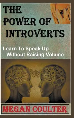 Siła introwertyków: Naucz się przemawiać bez zwiększania głośności - The Power Of Introverts: Learn To Speak Up Without Raising Volume