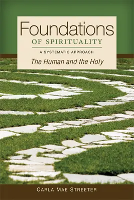 Podstawy duchowości: To, co ludzkie i to, co święte; Podejście systematyczne - Foundations of Spirituality: The Human and the Holy; A Systematic Approach