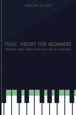 Teoria muzyki dla początkujących: Niezbędna teoria muzyki dla wszystkich muzyków - Music Theory for Beginners: Essential Music Theory Made Easy for All Musicians
