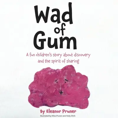 Wad of Gum: Zabawna historia dla dzieci o odkrywaniu i duchu dzielenia się - Wad of Gum: A fun children's story about discovery and the spirit of sharing