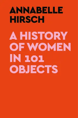 Historia kobiet w 101 przedmiotach - A History of Women in 101 Objects