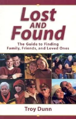 Zgubione i znalezione: Przewodnik po odnajdywaniu rodziny, przyjaciół i ukochanych osób - Lost and Found: The Guide to Finding Family, Friends, and Loved Ones