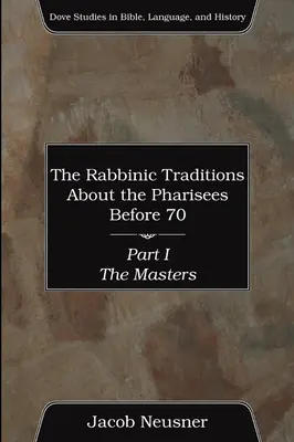 Tradycje rabiniczne o faryzeuszach przed 70 r., Część I - The Rabbinic Traditions About the Pharisees Before 70, Part I