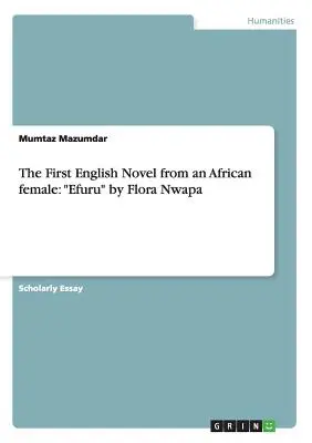 Pierwsza angielska powieść afrykańskiej kobiety: Efuru autorstwa Flory Nwapa - The First English Novel from an African female: Efuru by Flora Nwapa