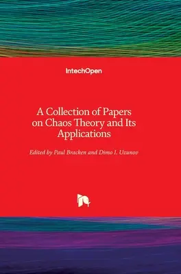 Zbiór artykułów na temat teorii chaosu i jej zastosowań - A Collection of Papers on Chaos Theory and Its Applications