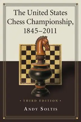 Mistrzostwa Stanów Zjednoczonych w szachach, 1845-2011, wyd. 3d - The United States Chess Championship, 1845-2011, 3d ed.