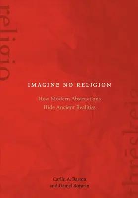 Wyobraź sobie brak religii: Jak współczesne abstrakcje ukrywają starożytną rzeczywistość - Imagine No Religion: How Modern Abstractions Hide Ancient Realities