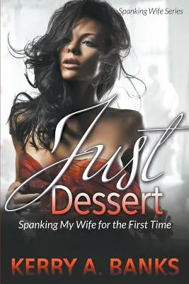 Just Desserts: Spanking My Wife for the First Time (Seria Spanking Wife) - Just Desserts: Spanking My Wife for the First Time (Spanking Wife Series)