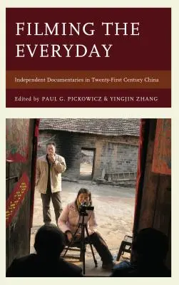 Filmowanie codzienności: Niezależne filmy dokumentalne w Chinach dwudziestego pierwszego wieku - Filming the Everyday: Independent Documentaries in Twenty-First-Century China