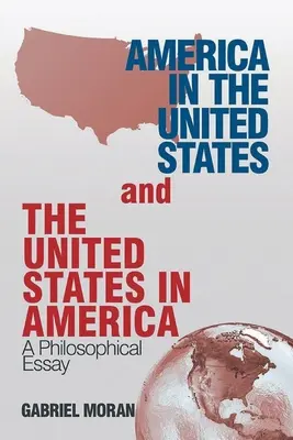 Ameryka w Stanach Zjednoczonych i Stany Zjednoczone w Ameryce: Esej filozoficzny - America in the United States and the United States in America: A Philosophical Essay