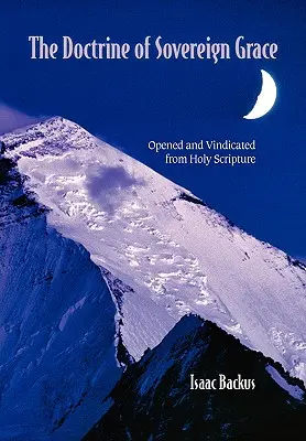 Doktryna suwerennej łaski: Otwarta i potwierdzona na podstawie Pisma Świętego - The Doctrine of Sovereign Grace: Opened & Vindicated from Holy Scripture