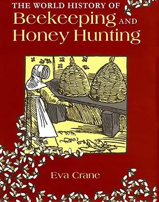 Światowa historia pszczelarstwa i pozyskiwania miodu - The World History of Beekeeping and Honey Hunting