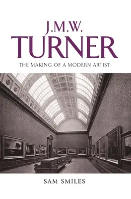 J. M. W. Turner: Tworzenie nowoczesnego artysty - J. M. W. Turner: The Making of a Modern Artist