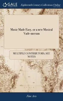 Music Made Easy, or a new Musical Vade-mecum: Będące Kompletną Księgą Instrukcji dla Początkujących na Fortepianie lub Klawesynie, na Planie Nigdy B - Music Made Easy, or a new Musical Vade-mecum: Being a Complete Book of Instructions for Beginners on the Piano-forte or Harpsichord, on a Plan Never B