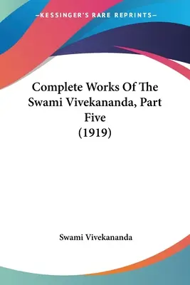 Dzieła wszystkie Swamiego Vivekanandy, część piąta (1919) - Complete Works Of The Swami Vivekananda, Part Five (1919)