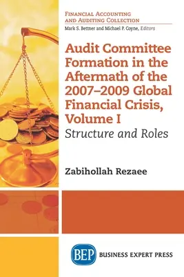 Tworzenie komitetów audytu w następstwie globalnego kryzysu finansowego w latach 2007-2009, tom I: Struktura i role - Audit Committee Formation in the Aftermath of 2007-2009 Global Financial Crisis, Volume I: Structure and Roles