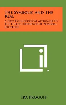 Symboliczne i realne: nowe psychologiczne podejście do pełniejszego doświadczenia osobistej egzystencji - The Symbolic and the Real: A New Psychological Approach to the Fuller Experience of Personal Existence