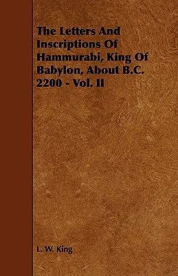 Listy i inskrypcje Hammurabiego, króla Babilonu, około 2200 r. p.n.e. - tom II - The Letters and Inscriptions of Hammurabi, King of Babylon, about B.C. 2200 - Vol. II