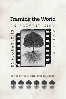 Framing the World: Eksploracje w ekokrytyce i filmie - Framing the World: Explorations in Ecocriticism and Film