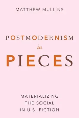 Postmodernizm w kawałkach: Materializacja społeczeństwa w amerykańskiej fikcji - Postmodernism in Pieces: Materializing the Social in U.S. Fiction