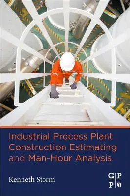 Szacowanie budowy instalacji przemysłowych i analiza roboczogodzin - Industrial Process Plant Construction Estimating and Man-Hour Analysis