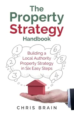 Podręcznik strategii nieruchomości: Budowanie strategii nieruchomości władz lokalnych w sześciu prostych krokach - The Property Strategy Handbook: Building a Local Authority property strategy in six easy steps