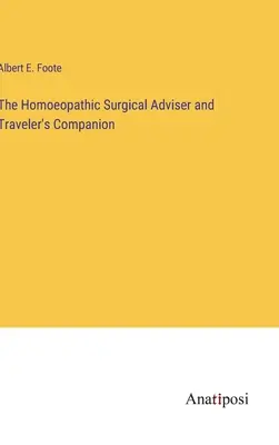 Homoeopatyczny doradca chirurgiczny i towarzysz podróżnika - The Homoeopathic Surgical Adviser and Traveler's Companion
