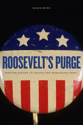 Czystka Roosevelta: Jak FDR walczył o zmianę Partii Demokratycznej - Roosevelt's Purge: How FDR Fought to Change the Democratic Party