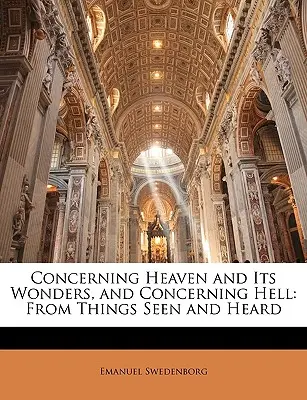 O niebie i jego cudach oraz o piekle: Z rzeczy widzianych i słyszanych - Concerning Heaven and Its Wonders, and Concerning Hell: From Things Seen and Heard