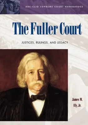 The Fuller Court: Sędziowie, orzeczenia i dziedzictwo - The Fuller Court: Justices, Rulings, and Legacy