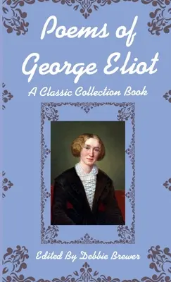 Wiersze George Eliot, klasyczna książka kolekcjonerska - Poems of George Eliot, A Classic Collection Book