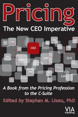 Pricing - nowy imperatyw CEO: Książka od specjalistów ds. cen do kadry zarządzającej - Pricing--The New CEO Imperative: A Book from the Pricing Profession to the C-Suite