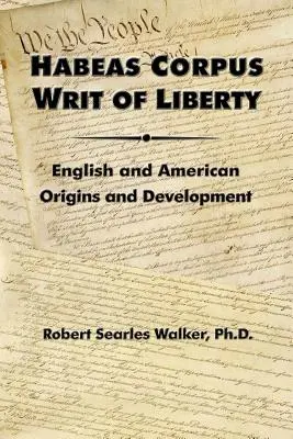 Habeas Corpus Writ of Liberty: Angielskie i amerykańskie początki i rozwój - Habeas Corpus Writ of Liberty: English and American Origins and Development