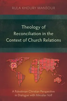 Teologia pojednania w kontekście relacji kościelnych: Palestyńska perspektywa chrześcijańska w dialogu z Miroslavem Volfem - Theology of Reconciliation in the Context of Church Relations: A Palestinian Christian Perspective in Dialogue with Miroslav Volf