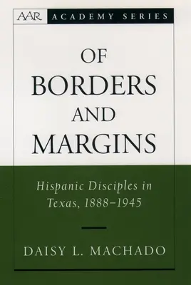 O granicach i marginesach: Latynoscy uczniowie w Teksasie, 1888-1945 - Of Borders and Margins: Hispanic Disciples in Texas, 1888-1945