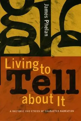 Żyć, aby o tym opowiedzieć: Retoryka i etyka narracji postaci - Living to Tell about It: A Rhetoric and Ethics of Character Narration