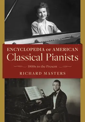 Encyklopedia amerykańskich pianistów klasycznych: 1800s to the Present - Encyclopedia of American Classical Pianists: 1800s to the Present