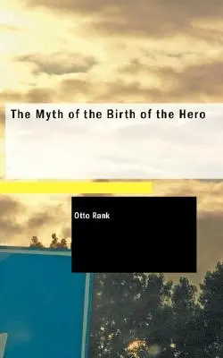 Mit o narodzinach bohatera - The Myth of the Birth of the Hero