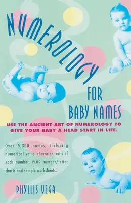 Numerologia imion dla dzieci: Wykorzystaj starożytną sztukę numerologii, aby dać dziecku przewagę w życiu - Numerology for Baby Names: Use the Ancient Art of Numerology to Give Your Baby a Head Start in Life