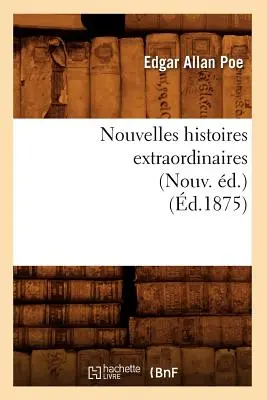 Nouvelles Histoires Extraordinaires (Nouv. d.) (zm. 1875) - Nouvelles Histoires Extraordinaires (Nouv. d.) (d.1875)