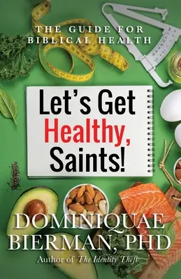 Bądźmy zdrowi, święci! Przewodnik po biblijnym zdrowiu - Let's Get Healthy, Saints!: The Guide for Biblical Health