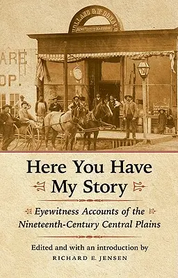 Tu masz moją historię: Relacje naocznych świadków z dziewiętnastowiecznych Równin Centralnych - Here You Have My Story: Eyewitness Accounts of the Nineteenth-Century Central Plains