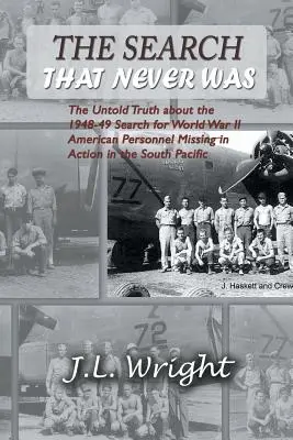 Poszukiwania, których nigdy nie było: Nieopowiedziana prawda o poszukiwaniach zaginionych podczas II wojny światowej na południowym Pacyfiku w latach 1948-49 - The Search That Never Was: The Untold Truth about the 1948-49 Search for World War II American Personnel Missing in Action in the South Pacific