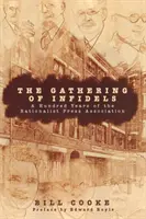 The Gathering of Infidels: Sto lat Stowarzyszenia Prasy Racjonalistycznej - The Gathering of Infidels: A Hundred Years of the Rationist Press Association