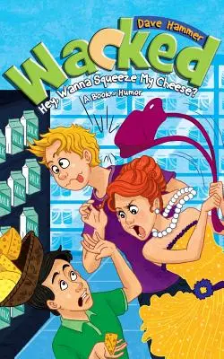 Wacked: Hej, chcesz wycisnąć mój ser? - Wacked: Hey, Wanna Squeeze My Cheese?