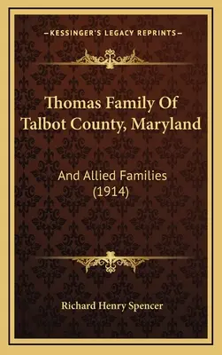 Rodzina Thomasów z hrabstwa Talbot w stanie Maryland: And Allied Families (1914) - Thomas Family Of Talbot County, Maryland: And Allied Families (1914)