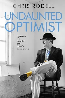 Niezachwiany optymista: Eseje o życiu, śmiechu i pogodnej wytrwałości - Undaunted Optimist: Essays on Life, Laughter and Cheerful Perseverance