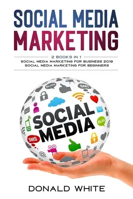 Marketing w mediach społecznościowych: 2 książki w 1: dla biznesu 2019 i dla początkujących - Social media marketing: 2 Books in 1: for business 2019 and for beginners