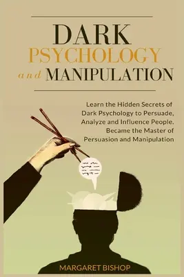 Mroczna psychologia i manipulacja: Poznaj Ukryte Sekrety Mrocznej Psychologii Jak Przekonywać, Analizować I Wywierać Wpływ Na Ludzi. Zostań mistrzem perswazji - Dark Psychology and Manipulation: Learn the hidden secrets of Dark Psychology to Persuade Analyze and Influence people. Became the Master of Persuasio